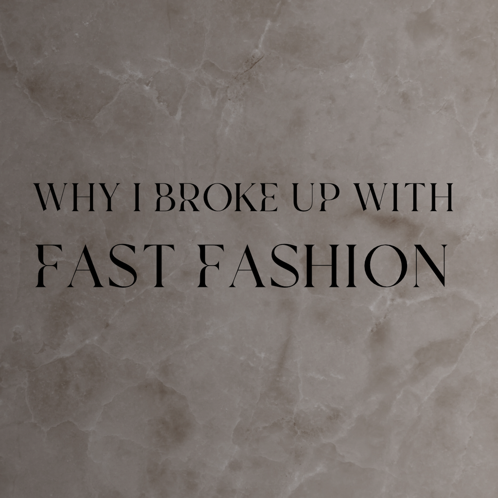 WHY I BROKE UP WITH FAST FASHION